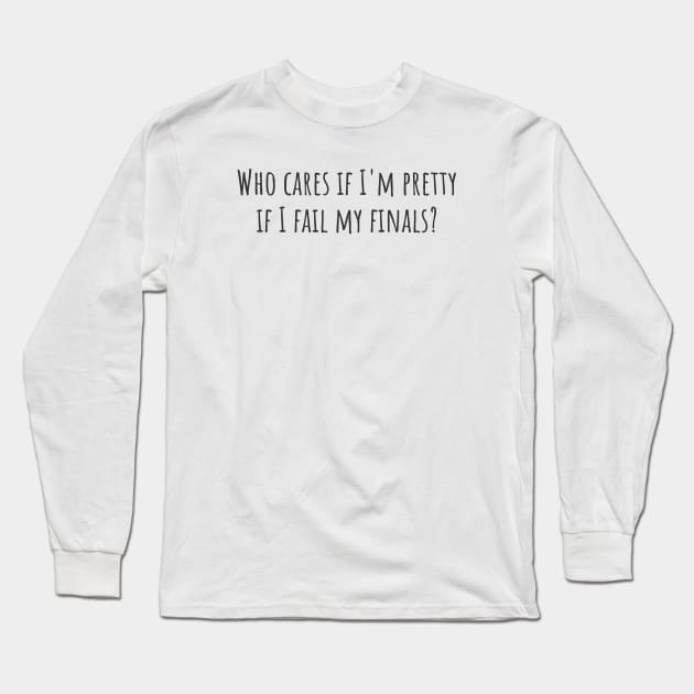 Who Cares If I'm Pretty? Long Sleeve T-Shirt by ryanmcintire1232